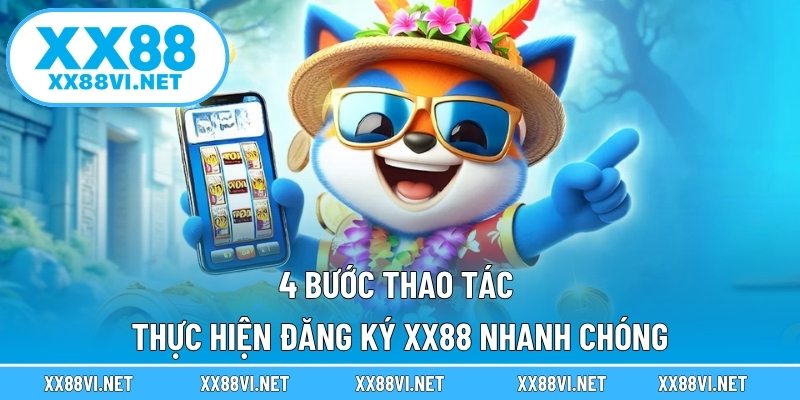 4 Bước thao tác thực hiện đăng ký XX88 nhanh chóng
