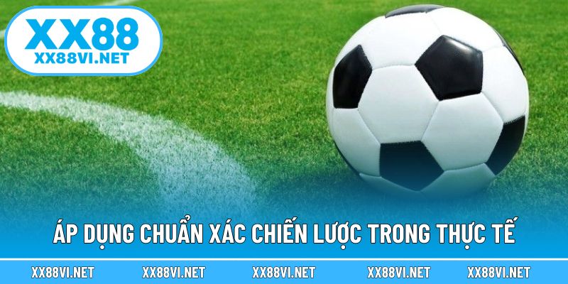 Áp dụng chuẩn xác chiến lược trong thực tế