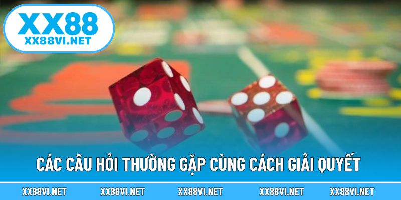 Các câu hỏi thường gặp cùng cách giải quyết