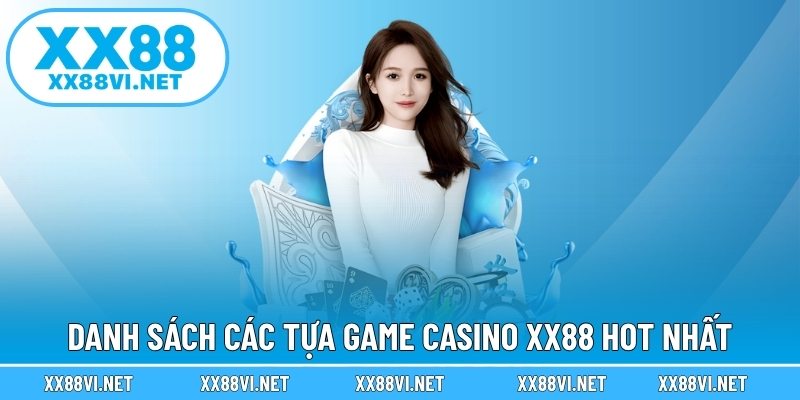 Danh sách các tựa game Casino XX88 hot nhất