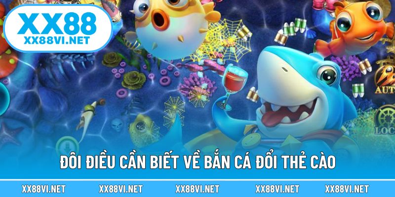 Đôi điều cần biết về bắn cá đổi thẻ cào