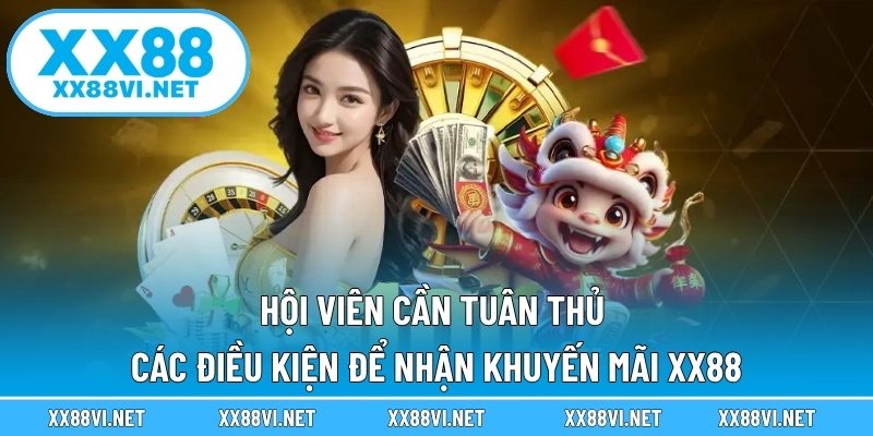 Hội viên cần tuân thủ các điều kiện để nhận khuyến mãi XX88