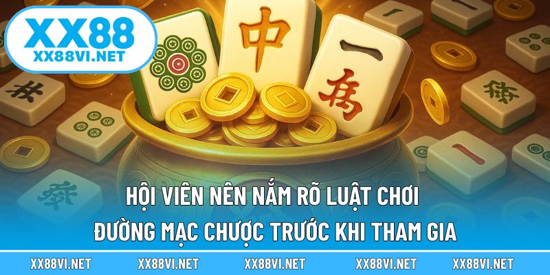 Hội viên nên nắm rõ luật chơi Đường Mạc Chược trước khi tham gia