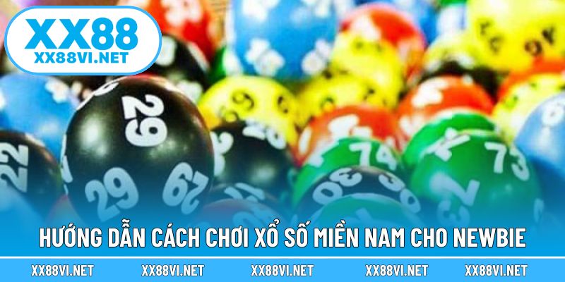 Hướng dẫn cách chơi xổ số miền Nam cho newbie