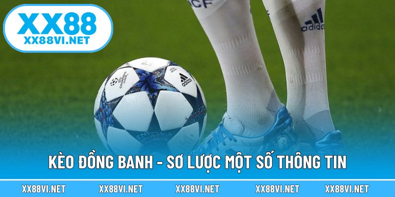 Kèo đồng banh - Sơ lược một số thông tin