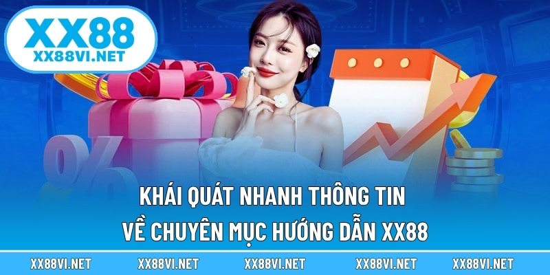 Khái quát nhanh thông tin về chuyên mục hướng dẫn XX88