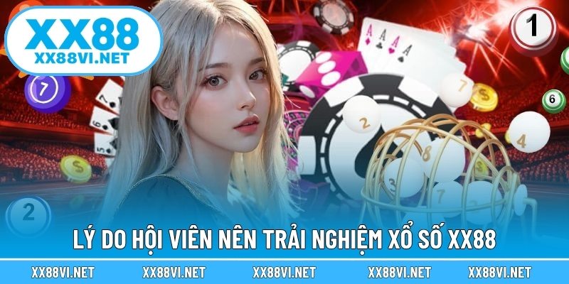 Lý do hội viên nên trải nghiệm xổ số XX88