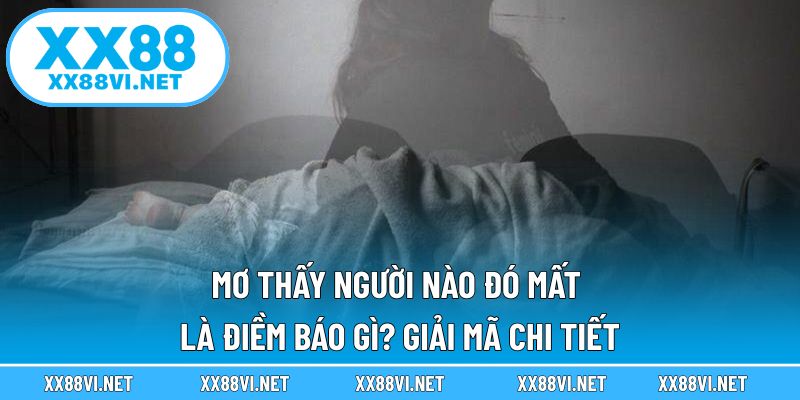 mơ thấy người nào đó mất