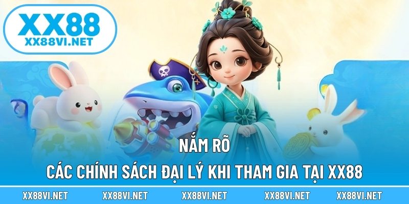 Nắm rõ các chính sách đại lý khi tham gia tại XX88