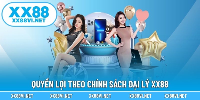 Quyền lợi theo chính sách đại lý XX88
