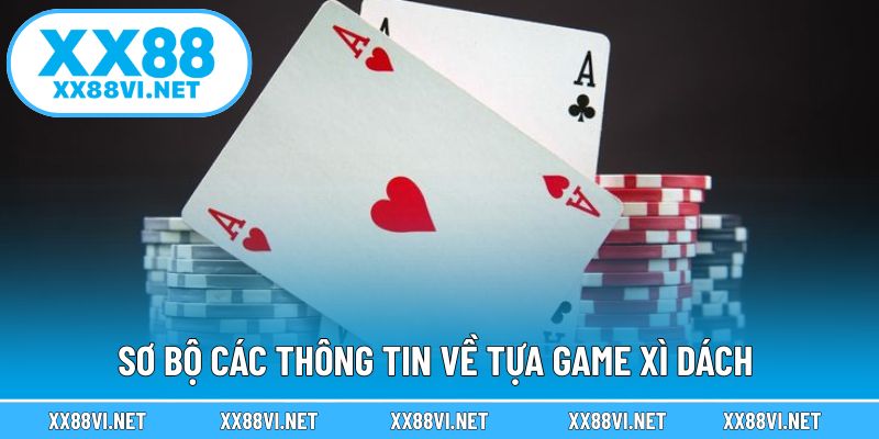 Sơ bộ các thông tin về tựa game xì dách 