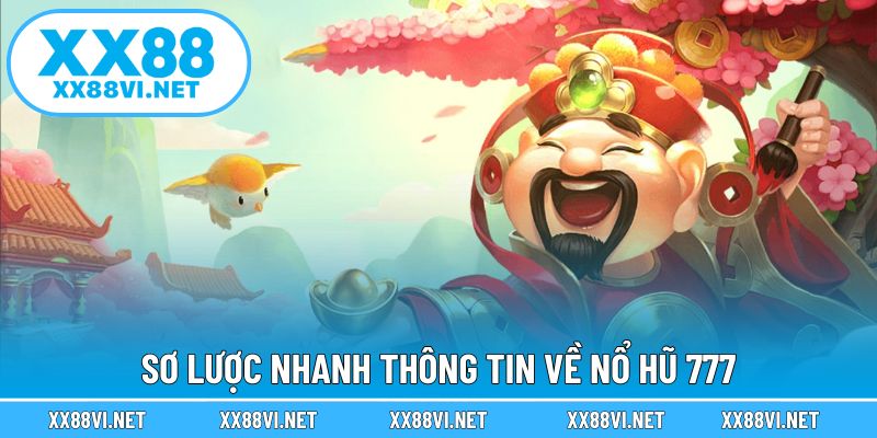 Sơ lược nhanh thông tin về nổ hũ 777