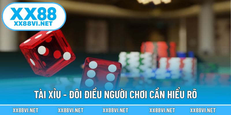 Tài xỉu - Đôi điều người chơi cần hiểu rõ
