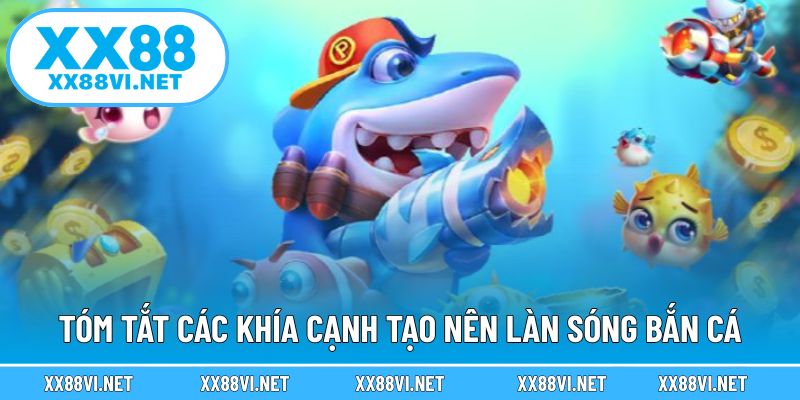 Tóm tắt các khía cạnh tạo nên làn sóng bắn cá