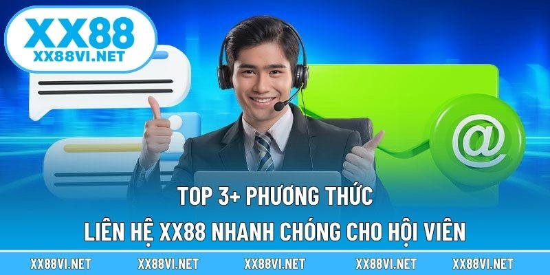 Top 3+ phương thức liên hệ XX88 nhanh chóng cho hội viên