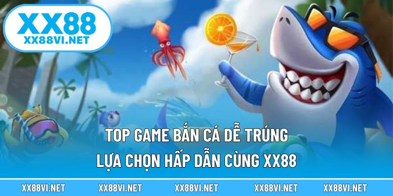 top game bắn cá dễ trúng