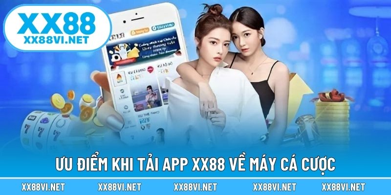 Ưu điểm khi tải app XX88 về máy cá cược